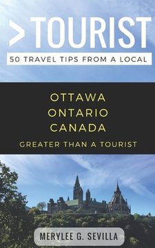 portada Greater Than a Tourist- Ottawa Ontario Canada: 50 Travel Tips from a Local (en Inglés)
