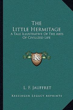 portada the little hermitage: a tale illustrative of the arts of civilized life (en Inglés)