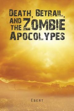 portada Death, Betrail, and the Zombie Apocolypes (en Inglés)