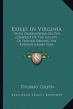 portada exiles in virginia: with observations on the conduct of the society of friends during the revolutionary war (en Inglés)