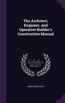 portada The Architect, Engineer, and Operative Builder's Constructive Manual (en Inglés)