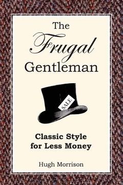 portada The Frugal Gentleman: Classic Style for Less Money (en Inglés)