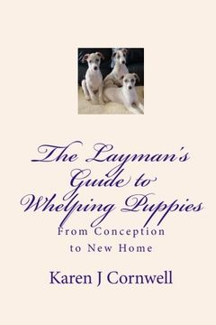 portada The Layman'S Guide to Whelping Puppies: From Conception to Sale (en Inglés)