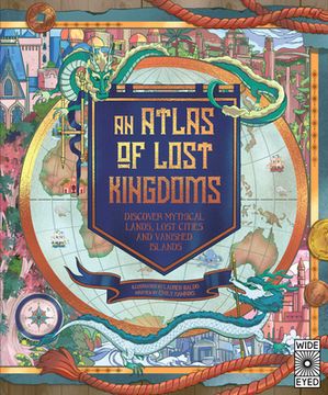 portada An Atlas of Lost Kingdoms: Discover Mythical Lands, Lost Cities and Vanished Islands (en Inglés)