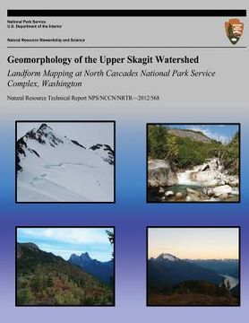 portada Geomorphology of the Upper Skagit Watershed Landform Mapping at North Cascades National Park Service Complex, Washington (en Inglés)