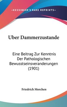 portada Uber Dammerzustande: Eine Beitrag Zur Kenntnis Der Pathologischen Bewusstseinsveranderungen (1901) (en Alemán)
