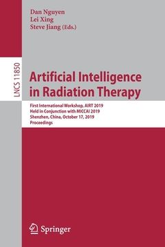 portada Artificial Intelligence in Radiation Therapy: First International Workshop, Airt 2019, Held in Conjunction with Miccai 2019, Shenzhen, China, October (en Inglés)