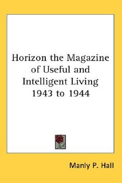 portada horizon the magazine of useful and intelligent living 1943 to 1944 (en Inglés)