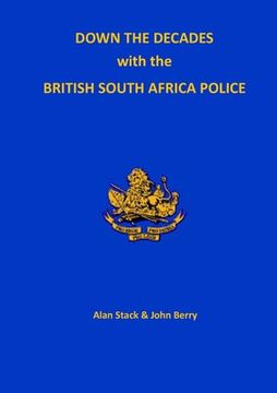 portada Down the Decades with the British South African Police (in English)
