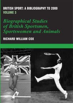 portada british sport: a bibliography to 2000: volume 3; biographical studies of british sportmen, sportswomen and animals (in English)