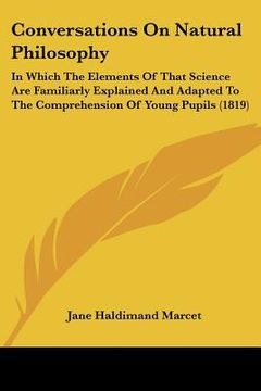 portada conversations on natural philosophy: in which the elements of that science are familiarly explained and adapted to the comprehension of young pupils ( (en Inglés)