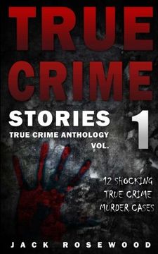 portada True Crime Stories: 12 Shocking True Crime Murder Cases (True Crime Anthology) (Volume 1)