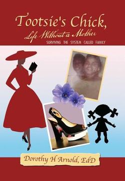 portada Tootsie's Chick, Life Without a Mother: Surviving the System Called Family (en Inglés)