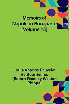 portada Memoirs of Napoleon Bonaparte (Volume 15) (en Inglés)