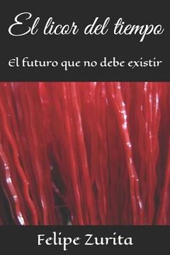 portada El Licor del Tiempo: El Futuro Que No Debe Existir (in Spanish)