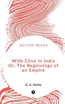 portada With Clive in India Or, The Beginnings of an Empire