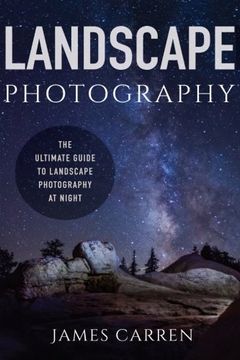 portada Landscape Photography: The Ultimate Guide to Landscape Photography At Night