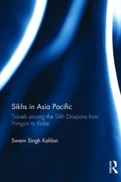 portada Sikhs in Asia Pacific: Travels Among the Sikh Diaspora from Yangon to Kobe (en Inglés)