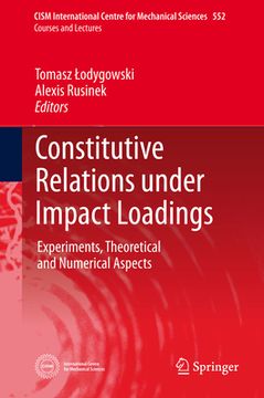 portada Constitutive Relations Under Impact Loadings: Experiments, Theoretical and Numerical Aspects (en Inglés)
