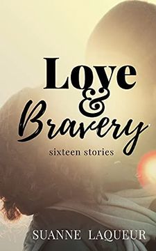 portada Love and Bravery: Sixteen Stories (in English)