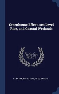 portada Greenhouse Effect, sea Level Rise, and Coastal Wetlands (en Inglés)