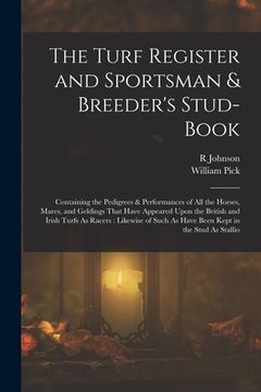portada The Turf Register and Sportsman & Breeder's Stud-Book: Containing the Pedigrees & Performances of All the Horses, Mares, and Geldings That Have Appear