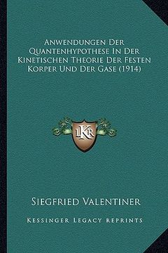 portada Anwendungen Der Quantenhypothese In Der Kinetischen Theorie Der Festen Korper Und Der Gase (1914) (en Alemán)