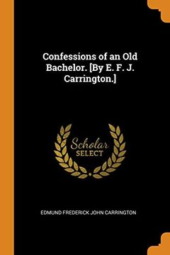 portada Confessions of an old Bachelor. [by e. F. J. Carrington. ] 