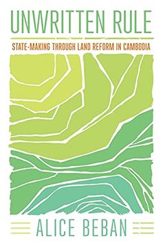 portada Unwritten Rule: State-Making Through Land Reform in Cambodia (Cornell Series on Land: New Perspectives on Territory, Development, and Environment) (en Inglés)
