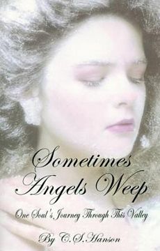 portada Sometimes Angels Weep: One Soul's Journey Through This Valley (en Inglés)