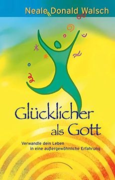portada Glücklicher als Gott: Verwandle Dein Leben in Eine Außergewöhnliche Erfahrung (in German)