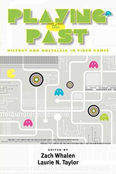 portada Playing the Past: History and Nostalgia in Video Games (en Inglés)
