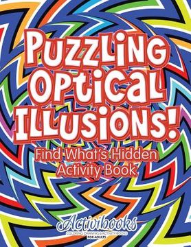 portada Puzzling Optical Illusions! Find What's Hidden Activity Book (en Inglés)