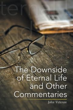 portada The Downside of Eternal Life and Other Commentaries (en Inglés)