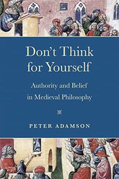 portada Don'T Think for Yourself: Authority and Belief in Medieval Philosophy (Conway Lectures in Medieval Studies) 