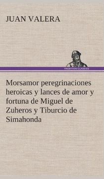 portada Morsamor Peregrinaciones Heroicas y Lances de Amor y Fortuna de Miguel de Zuheros y Tiburcio de Simahonda (in Spanish)