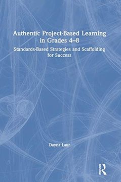 portada Authentic Project-Based Learning in Grades 4–8: Standards-Based Strategies and Scaffolding for Success (en Inglés)