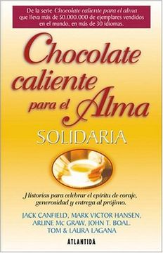 portada Chocolate Caliente Para el Alma Solidaria / hot Chocolate for the Volunteer´S Soul,Historias Para Celebrar el Espiritu de Coraje, Generosidad y Entrega al Projimo / Stories to Celebra