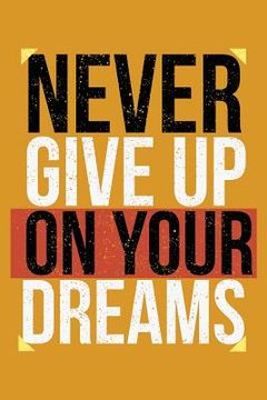 portada Never Give Up On Your Dreams: Keep ahead folowwing your dreams (en Inglés)