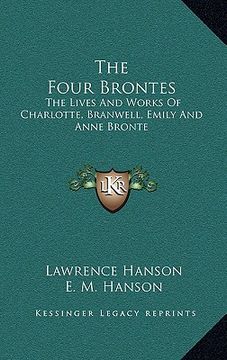 portada the four brontes: the lives and works of charlotte, branwell, emily and anne bronte (en Inglés)