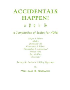 portada ACCIDENTALS HAPPEN! A Compilation of Scales for French Horn Twenty-Six Scales in All Key Signatures: Major & Minor, Modes, Dominant 7th, Pentatonic & (en Inglés)