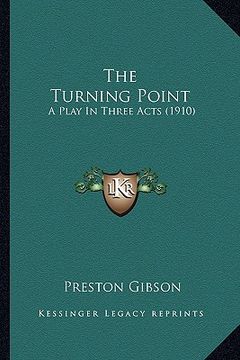 portada the turning point: a play in three acts (1910) (en Inglés)
