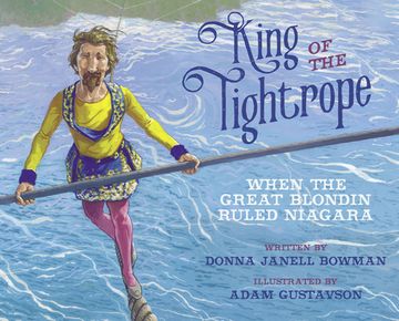 King of the Tightrope: When the Great Blondin Ruled Niagara (en Inglés)