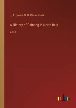 portada A History of Painting in North Italy: Vol. II