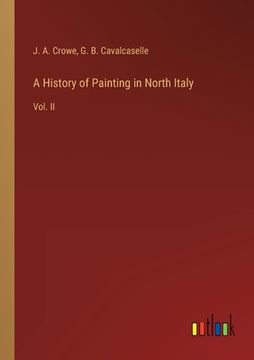 portada A History of Painting in North Italy: Vol. II (en Inglés)