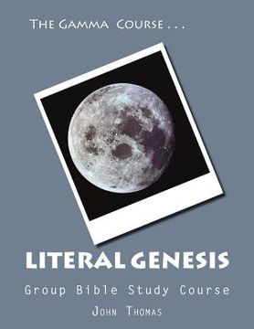 portada The Gamma Course -- Literal Genesis Group Bible Study Course: The Ultimate Answer to Evolution and the Crisis in Creatinism (in English)