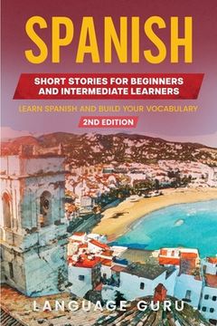 portada Spanish Short Stories for Beginners and Intermediate Learners: Learn Spanish and Build Your Vocabulary (2nd Edition)