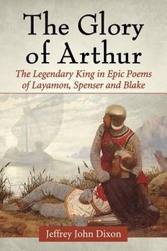 portada Glory of Arthur: The Legendary King in Epic Poems of Layamon, Spenser and Blake (en Inglés)