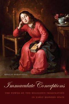 portada Immaculate Conceptions: The Power of the Religious Imagination in Early Modern Spain (en Inglés)