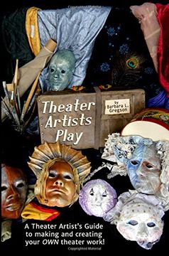 portada Theater Artists Play: A Theater Artist's Guide to Making and Creating Your own Theater Work! (in English)